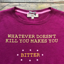'whatever doesn't kill you makes you bitter' cashmere jumper