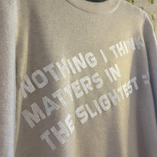 'Nothing I Think Matters in the Slightest' bespoke upcycled jumper